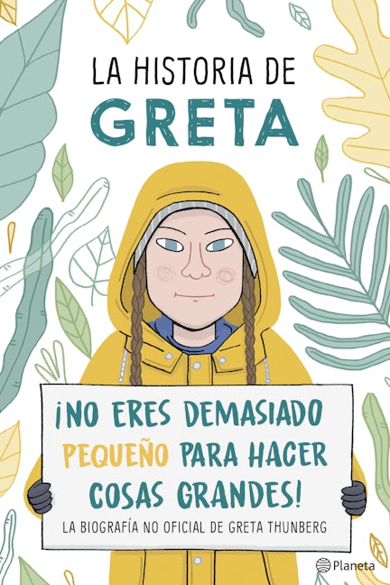 Book cover image for La historia de Greta. ¡No eres demasido pequeño para hacer cosas grandes! / Greta's Story: The Schoolgirl Who Went on Strike to Save the Planet ISBN: 9786070764059